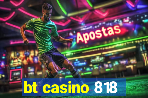 bt casino 818